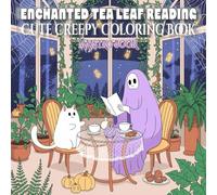 Enchanted Tea Leaf Reading: Coloring Book for Adults & Teens Featuring Fluffy Ghost Cat and Spooky Cozy Garden Tea Party Scenes & Mystic Pumpkins for Relaxation