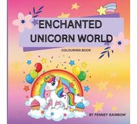 ENCHANTED UNICORN WORLD: Enter a magical world of adorable unicorns, sparkling rainbows, and enchanting scenes in this fun, relaxing coloring book for kids