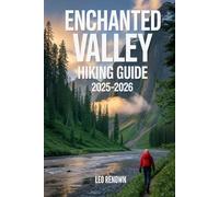 Enchanted Valley Hiking Guide 2025-2026: Explore Trails Smarter, Expert Navigation, Essential Gear Tips, Maps and Cultural Insights for Every Hiker