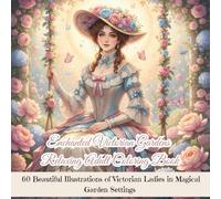 Enchanted Victorian Gardens: Relaxing Adult Coloring Book: 60 Beautiful Illustrations of Victorian Ladies in Magical Garden Settings