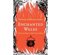 Enchanted Wales: Myth and Magic in Welsh Storytelling