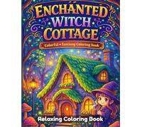 Enchanted Witch Cottage Coloring Book for Adults and Teens: Magical Witch Houses, Cozy Spell Homes, Whimsical Forest Scenes, Relaxing Line Art, Stress Relief Coloring Pages