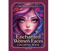 Enchanted Women Faces Coloring Book: Fantasy Portraits with Hypnotic Eyes for Relaxation, Stress Relief and Creative Expression