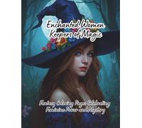 Enchanted Women: Keepers of Magic: Fantasy Coloring Pages Celebrating Feminine Power and Mystery