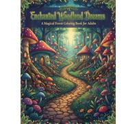 Enchanted Woodland Dreams A Magical Forest Coloring Adventure for Adults: +100 Pages of Intricate Designs for Mindful Coloring and Stress Relief (8.5x11)
