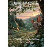 Enchanted Worlds of Fairy Tales: A Coloring Book to Wonder and Dream - For Children Ages 4 and Up - 50 Enchanting Illustrations That Make Hearts Shine ... Skills - A Perfect Gift for Boys and Girls