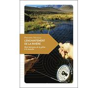Enchantement de la rivière: Petit bréviare de la pêche à la mouche