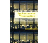 Enchantement et domination. Le management de la docilité dans les organisations