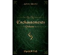 Enchantements - Anthony Blanchet - INCEPTIO ÉDITIONS - broché - Roman
