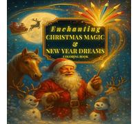 Enchanting Christmas Magic & New Year Dreams - Coloring Book: A Festive Holiday Coloring Book Featuring Santa, Gnomes, Gingerbread, Aurora Nights, ... for Joy, Virtues and Positive Mindfulness