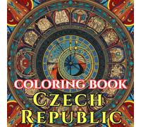 Enchanting Czech Republic | A Journey Through Castles, Folk Art & Bohemian Magic: An Intricate Adult Coloring Book Celebrating Czech Culture, Traditions & Timeless Beauty