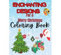 Enchanting Designs For A Merry Christmas: A Festive Coloring Adventure With 55 Various Pictures Of Trees, Gifts, Santa, And Ornaments (For All Ages)