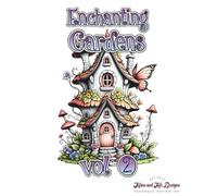 Enchanting Gardens vol. 2 coloring book: Enchanting Garden Coloring Book for All Ages, Fantasy Garden Coloring Book with Flowers and Fairies, Beginner to Expert Garden-Themed Whimsy Art Pages