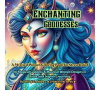 Enchanting Goddesses - A Mystical Women Coloring Book for Stress Relief: 60 Magical Goddess & Mystical Women Designs to Relax and Inspire Creativity
