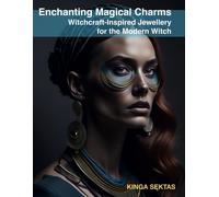 Enchanting Magical Charms: Witchcraft-Inspired Jewellery For The Modern Witch: Where Magic And Style Converge (A Visual Anthology Of Jewellery And Fashion)