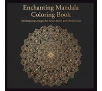 Enchanting Mandala Coloring Book: 100 Relaxing Designs for Stress Relief and Mindfulness