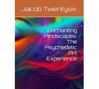 Enchanting Mindscapes: The Psychedelic Art Experience
