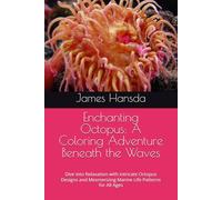 Enchanting Octopus: A Coloring Adventure Beneath the Waves: Dive into Relaxation with Intricate Octopus Designs and Mesmerizing Marine Life Patterns for All Ages