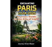 Enchanting Paris: 2024-2025 Tourist's Guide To The City Of Light