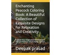 Enchanting Peacock Coloring Book: A Beautiful Collection of Exquisite Designs for Relaxation and Creativity: Unleash Your Imagination with Intricate Peacock Patterns and Stunning Feathers