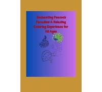 Enchanting Peacock Paradise: A Relaxing Coloring Experience for All Ages: Explore the Majestic Beauty of Peacocks with Over 50 Intricate Designs to Color