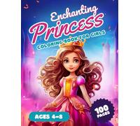 Enchanting Princess Coloring Book for Girls Ages 4-8: A Fun Fairy Tale Coloring Adventure with Beautiful Princesses, Sparkling Tiaras, Unicorns, and Royal Scenes