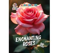 Enchanting Roses - Coloringbook - 50 Motives: Romantic Floral Designs for Relaxation and Creativity