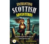 Enchanting Scottish Adventures for Kids - Book 3: Short stories for children aged 5-10, perfect for bedtime or classroom reading. These tales offer a ... short enough to keep young readers engaged.
