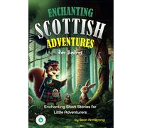 Enchanting Scottish Adventures for Kids - Book 4: Short stories for children aged 5-10, perfect for bedtime or classroom reading. These tales offer a ... short enough to keep young readers engaged.