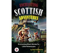 Enchanting Scottish Adventures for Kids - Book 5: Short stories for children aged 5-10, perfect for bedtime or classroom reading. These tales offer a ... short enough to keep young readers engaged.