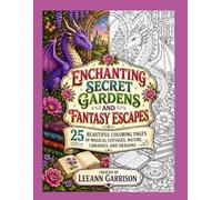 ENCHANTING SECRET GARDENS AND FANTASY ESCAPES COLORING BOOK: 25 BEAUTIFUL COLORING PAGES WITH 25 BACK SIDED BLANK PAGES SO THEY DONT BLEED THOUGH THE ... MAGICAL COTTAGES, NATURE, DRAGONS, LIBRARIES