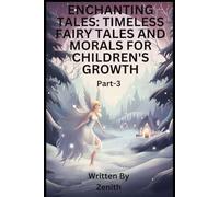 Enchanting Tales: Timeless Fairy Tales and Morals for Children's Growth: Part-3