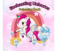 Enchanting Unicorns: Colouring book of the Most Magical Unicorns for Relaxation and Mind clarity, Perfect for adults, teens, & kids who need a peaceful break or mindful escape.