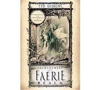Enchantment of the Faerie Realm: Communicate With Nature Spirits and Elementals