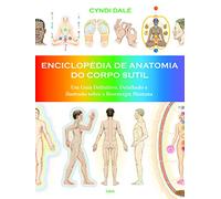 Enciclopedia de Anatomia do Corpo Sutil - Um guia definitivo detalhado e ilustrado sobre a bioenergia humana (Em Portugues do Brasil)