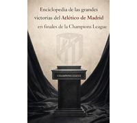 Enciclopedia de las grandes victorias del Atlético de Madrid en finales de la Champions League