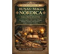 ENCICLOPEDIA DE RUNAS Y MAGIA NÓRDICA PARA PRINCIPIANTES: Una guía completa sobre runas vikingas, símbolos, hechizos, adivinación y antiguos rituales nórdicos.