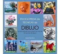 Enciclopedia De Técnicas De Dibujo : Guía Ilustrada Paso A Paso Con Más De 50 Técnicas De Dibujo
