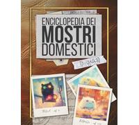 Enciclopedia dei Mostri Domestici (o quasi)