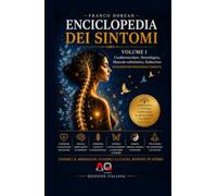 Enciclopedia dei Sintomi - Volume I: Comprendere il linguaggio del corpo attraverso la psicosomatica, le emozioni e la consapevolezza