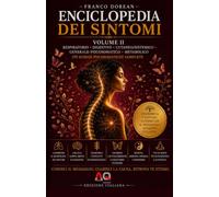 Enciclopedia dei Sintomi - Volume II: Comprendere il linguaggio del corpo attraverso la psicosomatica, le emozioni e la consapevolezza