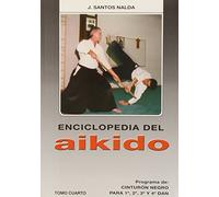 Enciclopedia del aikido. Tomo IV: Programa de cinturón negro para 1 , 2 , 3 y 4 Dan