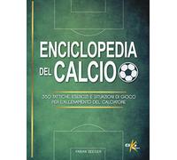 Enciclopedia del calcio. 350 tattiche, esercizi e situazioni di gioco per l'allenamento del calciatore. Ediz. illustrata in bianco e nero
