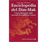 Enciclopedia Del Dim-Mak. L'arte Dei Punti Vitali Secondo La Tradizione Cinese