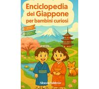 Enciclopedia del Giappone per bambini curiosi: Scopri le meraviglie del Giappone attraverso gli occhi di un bambino - Un regalo perfetto per bambine, ... e giovani appassionati dai 7 ai 15 anni