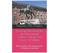 Enciclopedia Illustrata Dei Monumenti, Statue, Fontane Ed Opere Di Milano: Monumenti Con Soprannomi In Dialetto Milanese