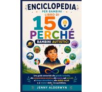 Enciclopedia per bambini Libro di 150 Perché Bambini autistici: Una guida sensoriale alla grande curiosità, alla comprensione emotiva, allo spazio, ... sociali e ai misteri della vita quotidiana.