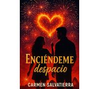 Enciéndeme despacio: Donde el fuego no destruye, transforma