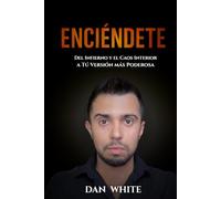 ENCIÉNDETE: Del Infierno y el Caos Interior a tu Versión más Poderosa