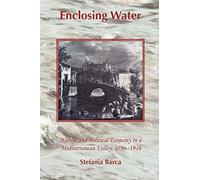 Enclosing Water: Nature and Political Economy in a Mediterranean Valley 1796-1916